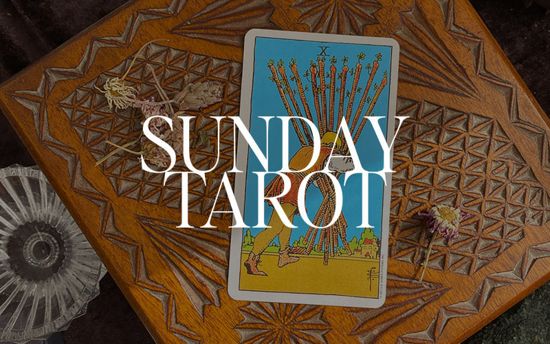 SUNDAY TAROT: 10 of Wands